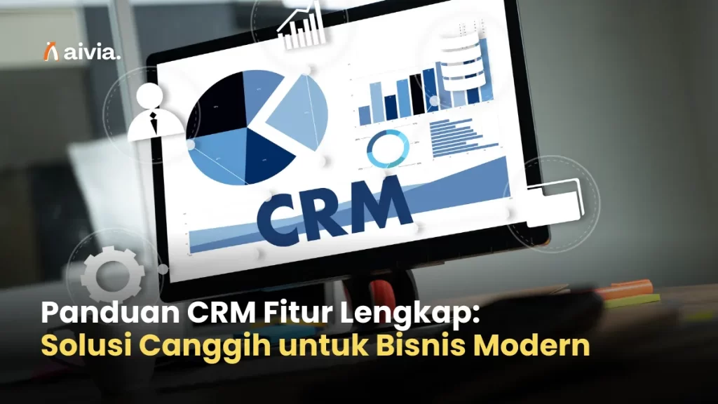Panduan CRM Fitur Lengkap: Solusi Canggih untuk Bisnis Modern