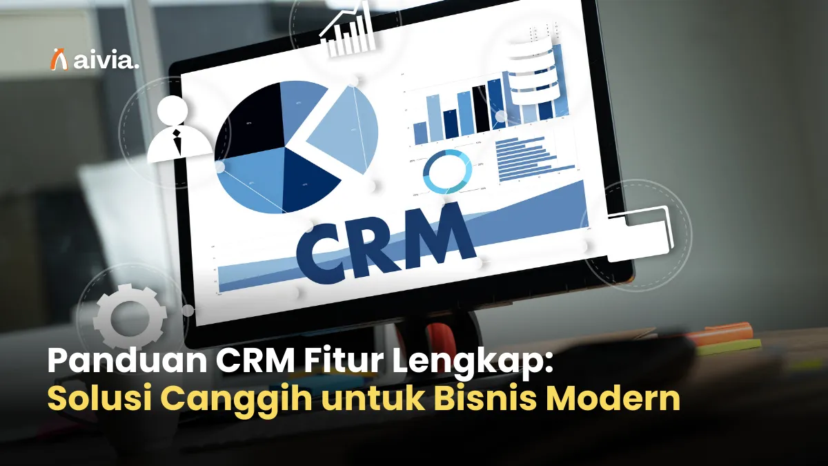 Panduan CRM Fitur Lengkap: Solusi Canggih untuk Bisnis Modern
