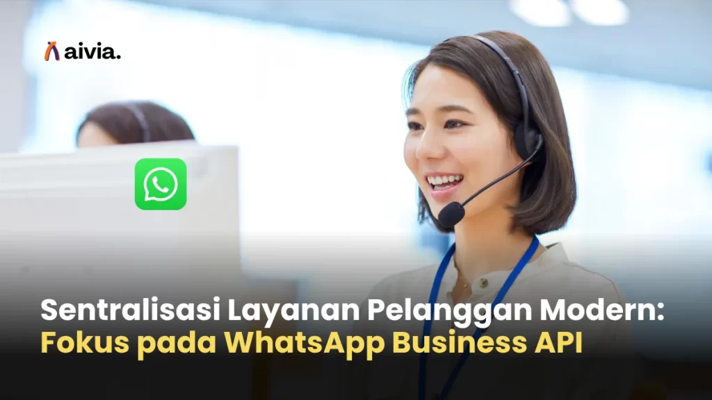 Sentralisasi Layanan Pelanggan Modern: Fokus pada WhatsApp Business API