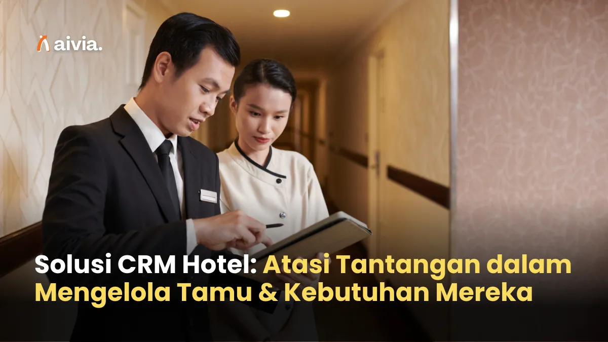Solusi CRM Hotel: Atasi Tantangan dalam Mengelola Tamu & Kebutuhan Mereka