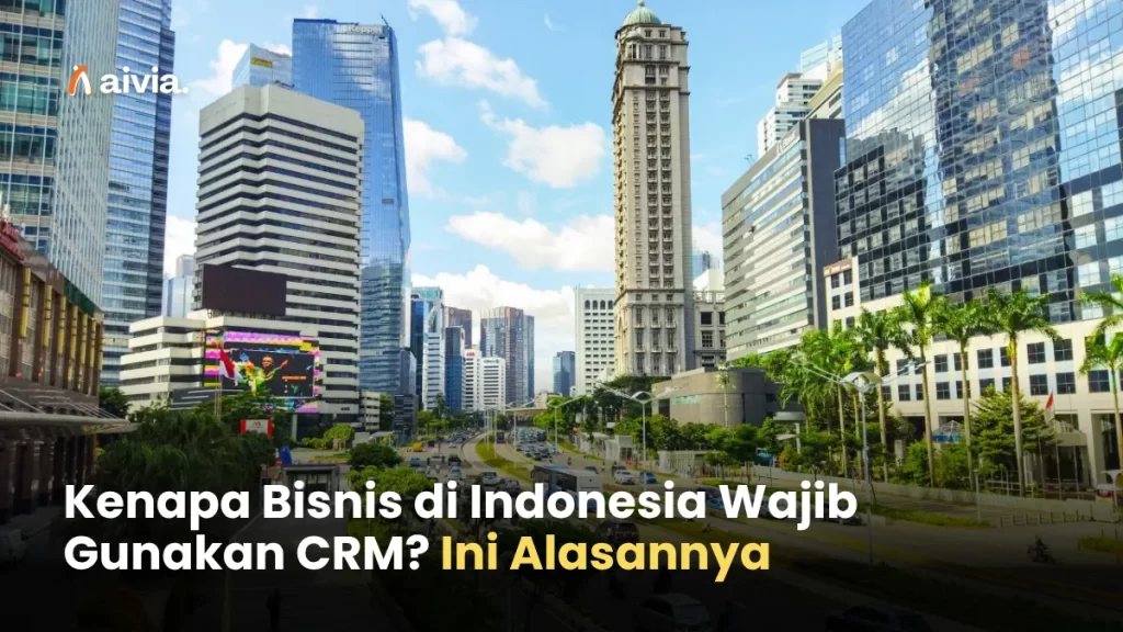 Kenapa Bisnis di Indonesia Wajib Gunakan CRM? Ini Alasannya