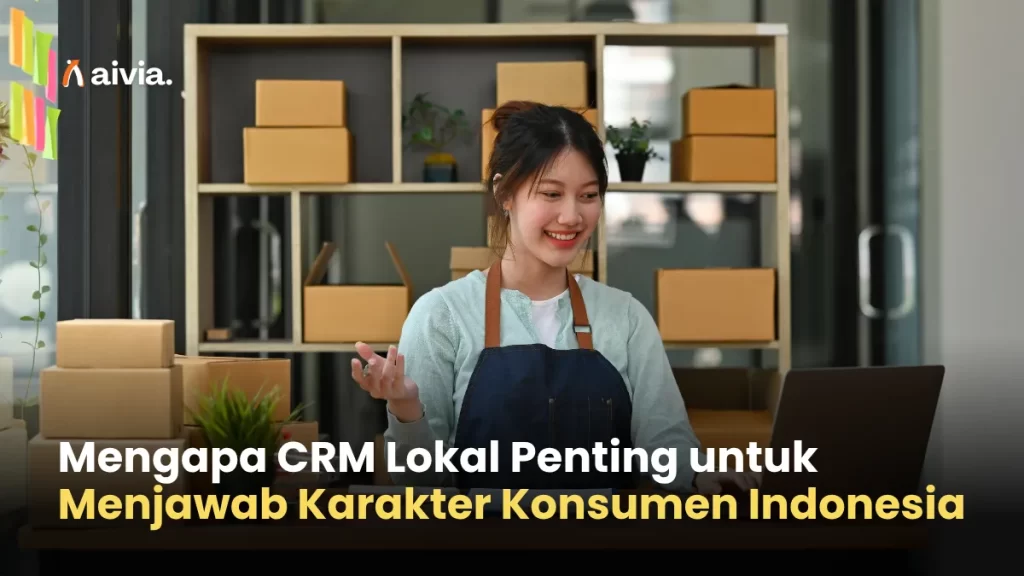 Mengapa CRM Lokal Penting untuk Menjawab Karakter Konsumen Indonesia