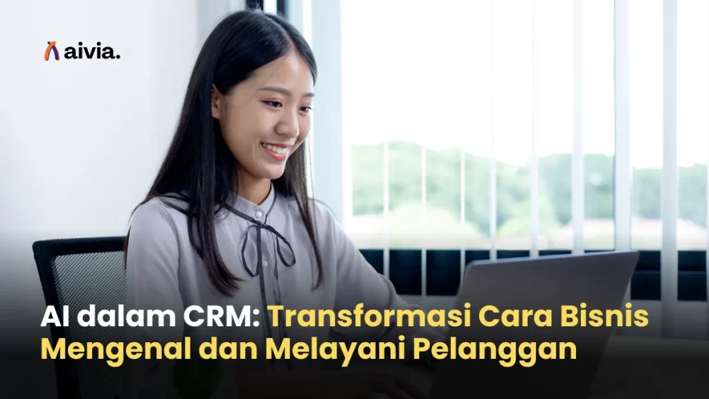 AI dalam CRM: Transformasi Cara Bisnis Mengenal dan Melayani Pelanggan