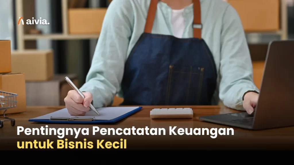 Pentingnya Pencatatan Keuangan untuk Bisnis Kecil
