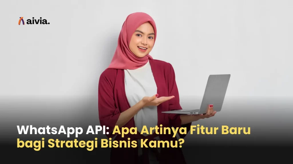 WhatsApp API: Apa Artinya Fitur Baru bagi Strategi Bisnis Kamu?