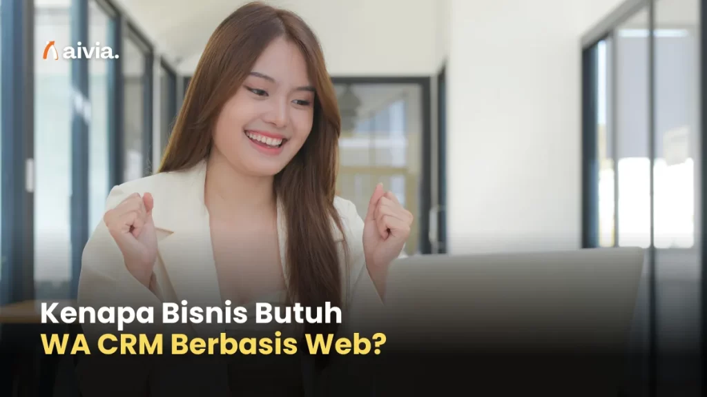Kenapa Bisnis Butuh WA CRM Berbasis Web?